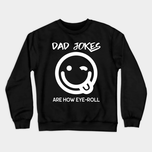 Dad Jokes Are How Eye Roll Funny Smiley Face Crewneck Sweatshirt by SoCoolDesigns